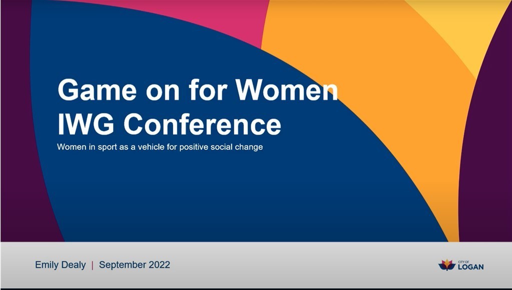 IWG: Emily Dealy - Using sport as a vehicle for positive social change: A framework advancing social outputs, outcomes and impact of the ‘Game on for Women’ strategy